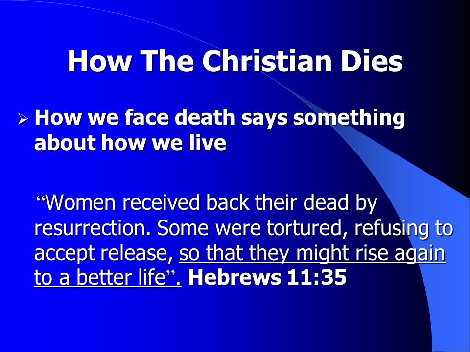How The Christian Dies  How we face death says something about how we live Women received back their dead by resurrection.