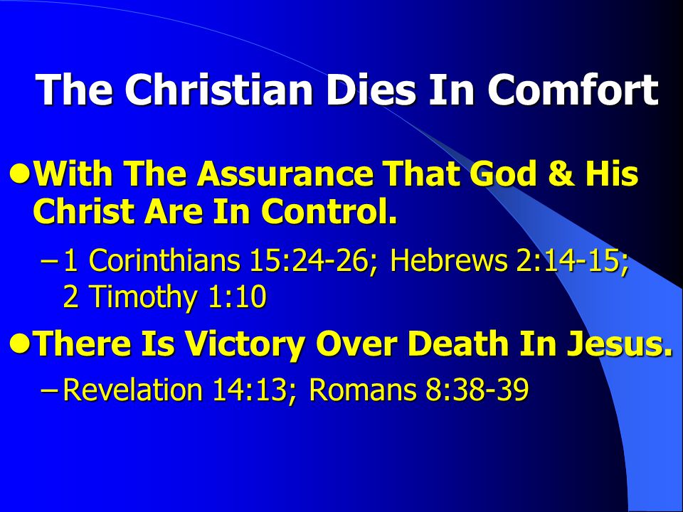 The Christian Dies In Comfort With The Assurance That God & His Christ Are In Control.