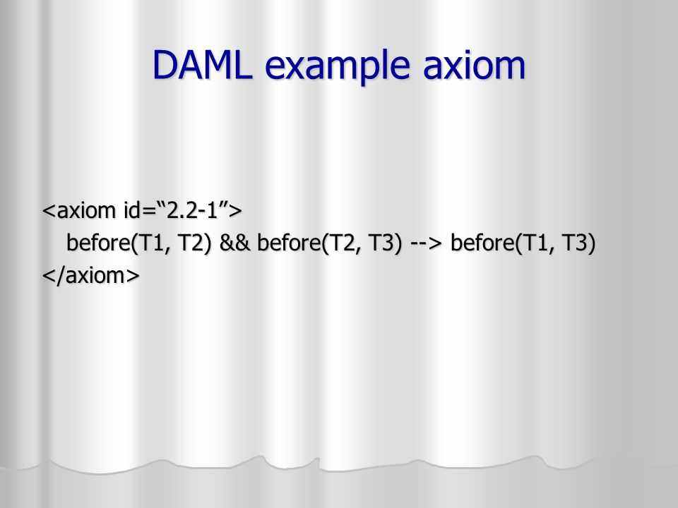 DAML example axiom before(T1, T2) && before(T2, T3) --> before(T1, T3) </axiom>