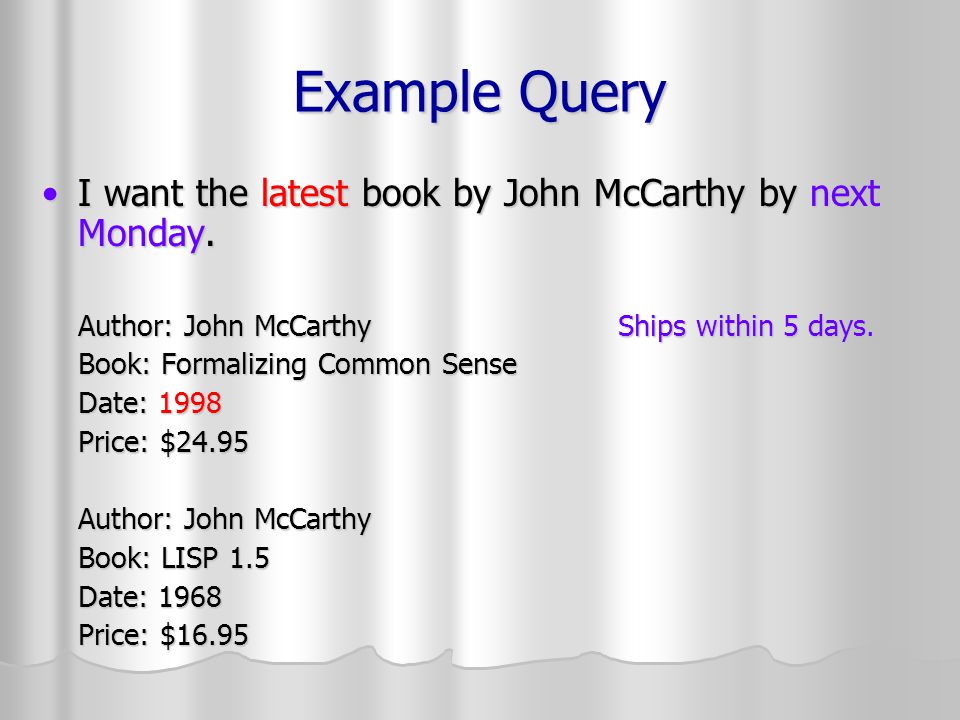 Example Query I want the latest book by John McCarthy by next Monday.I want the latest book by John McCarthy by next Monday.