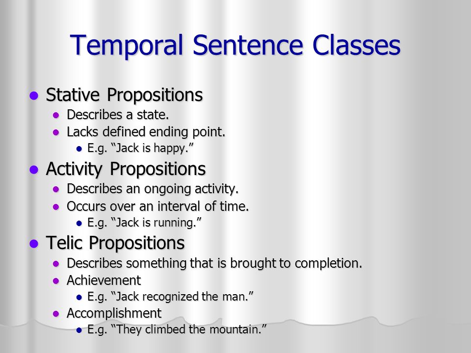 Temporal Sentence Classes Stative Propositions Stative Propositions Describes a state.