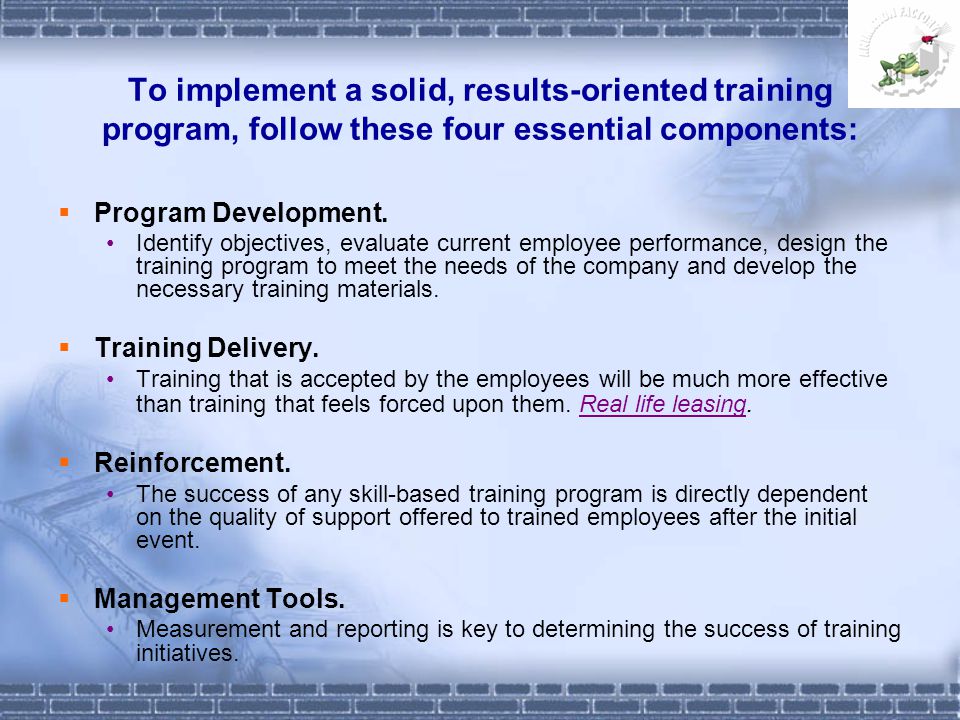 To implement a solid, results-oriented training program, follow these four essential components:  Program Development.