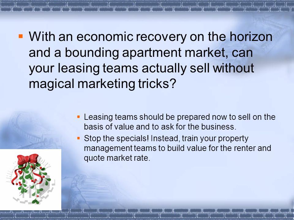 With an economic recovery on the horizon and a bounding apartment market, can your leasing teams actually sell without magical marketing tricks.