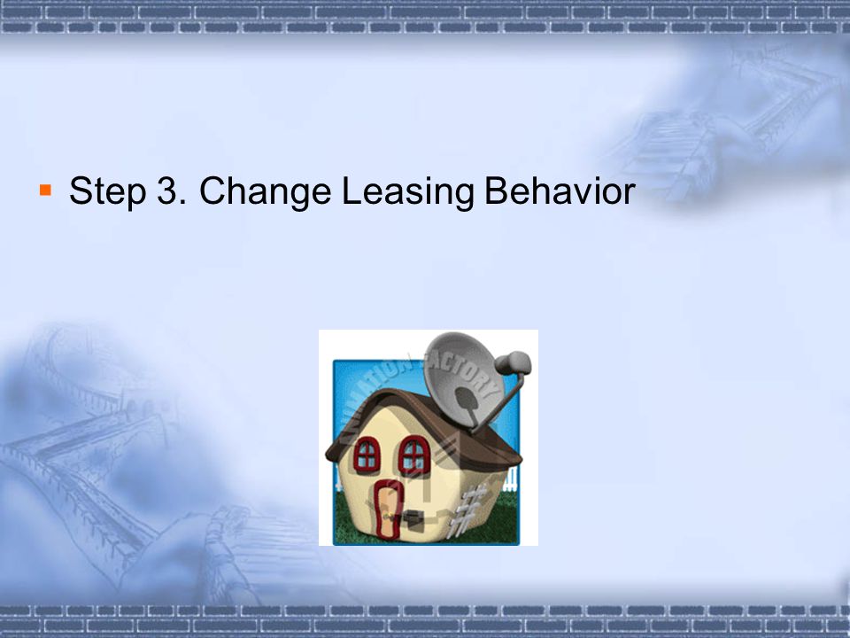  Step 3. Change Leasing Behavior