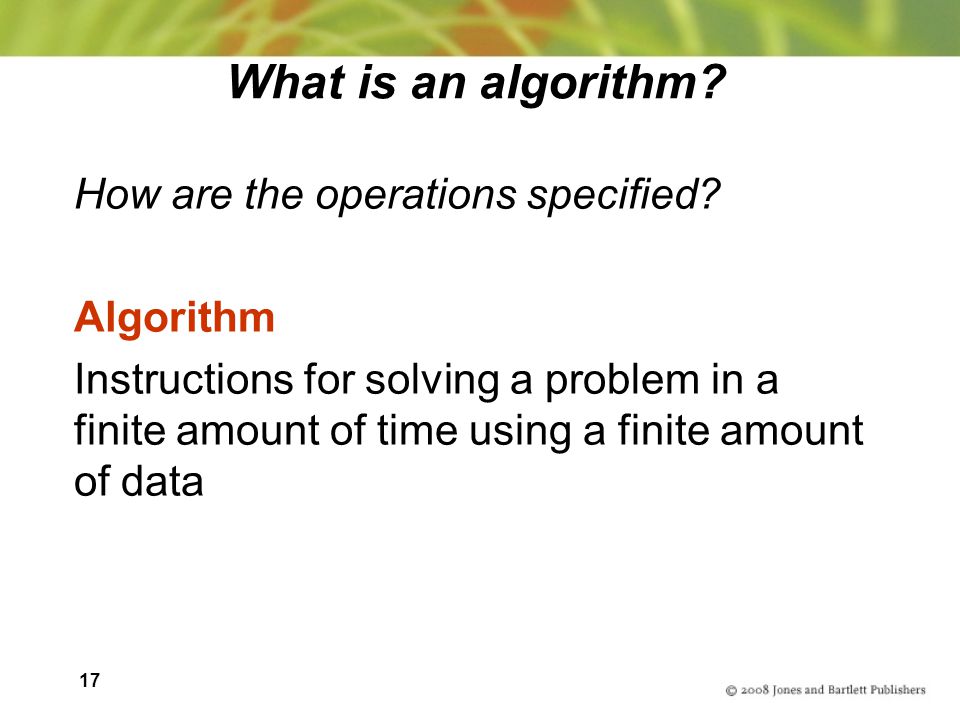17 What is an algorithm. How are the operations specified.