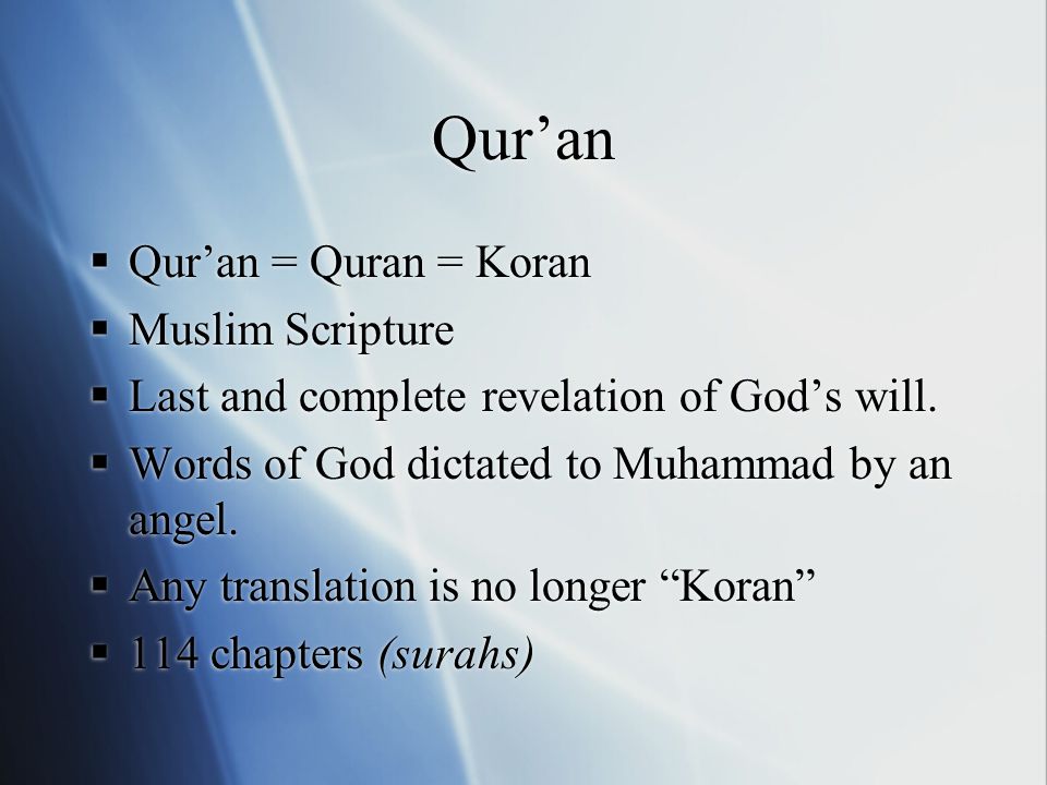 Qur’an  Qur’an = Quran = Koran  Muslim Scripture  Last and complete revelation of God’s will.