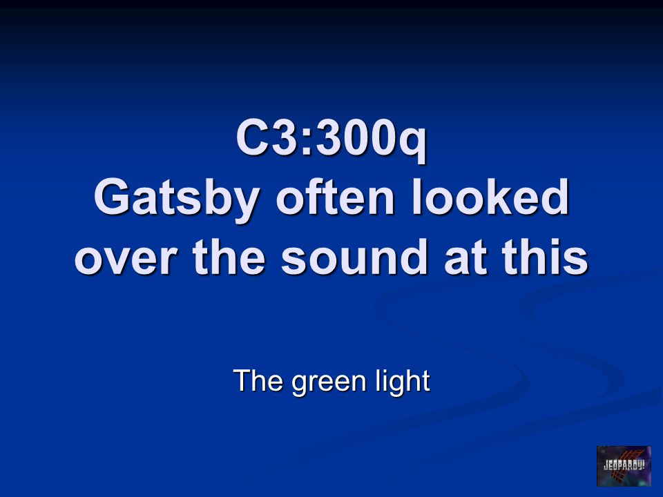 C3:300q Gatsby often looked over the sound at this The green light