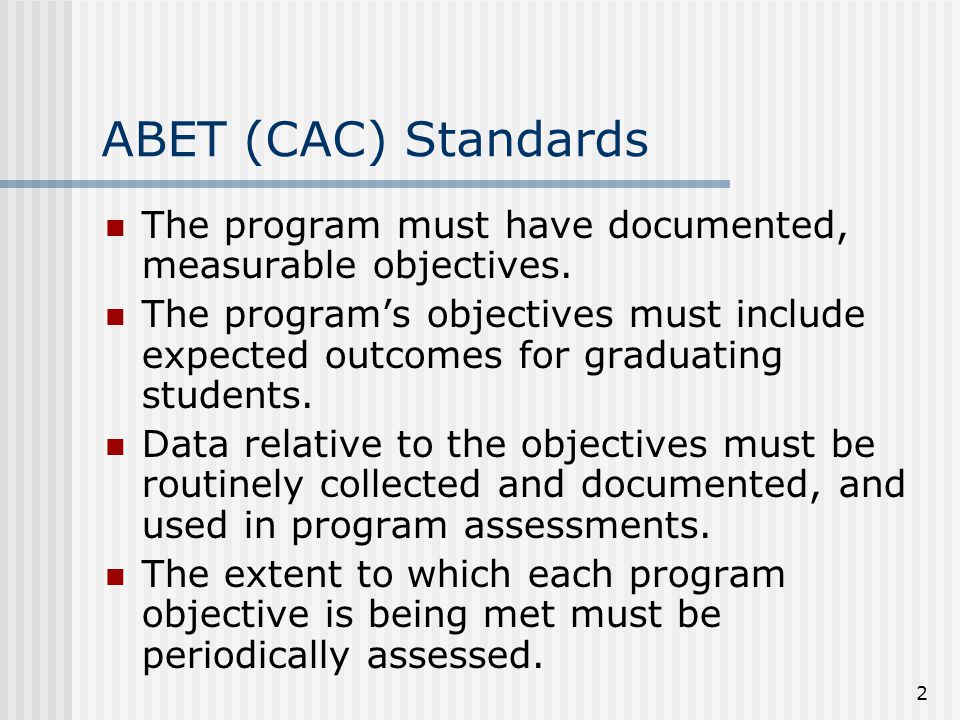 2 ABET (CAC) Standards The program must have documented, measurable objectives.
