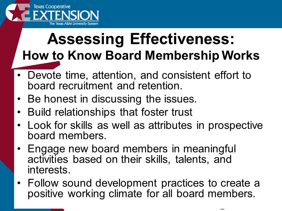 Assessing Effectiveness: How to Know Board Membership Works Devote time, attention, and consistent effort to board recruitment and retention.