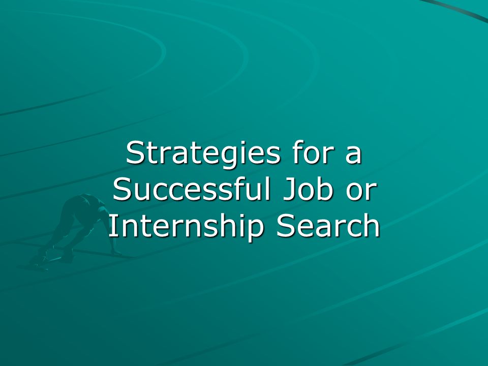 Strategies for a Successful Job or Internship Search