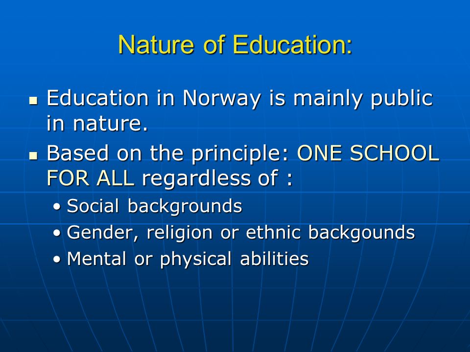 Nature of Education: Education in Norway is mainly public in nature.