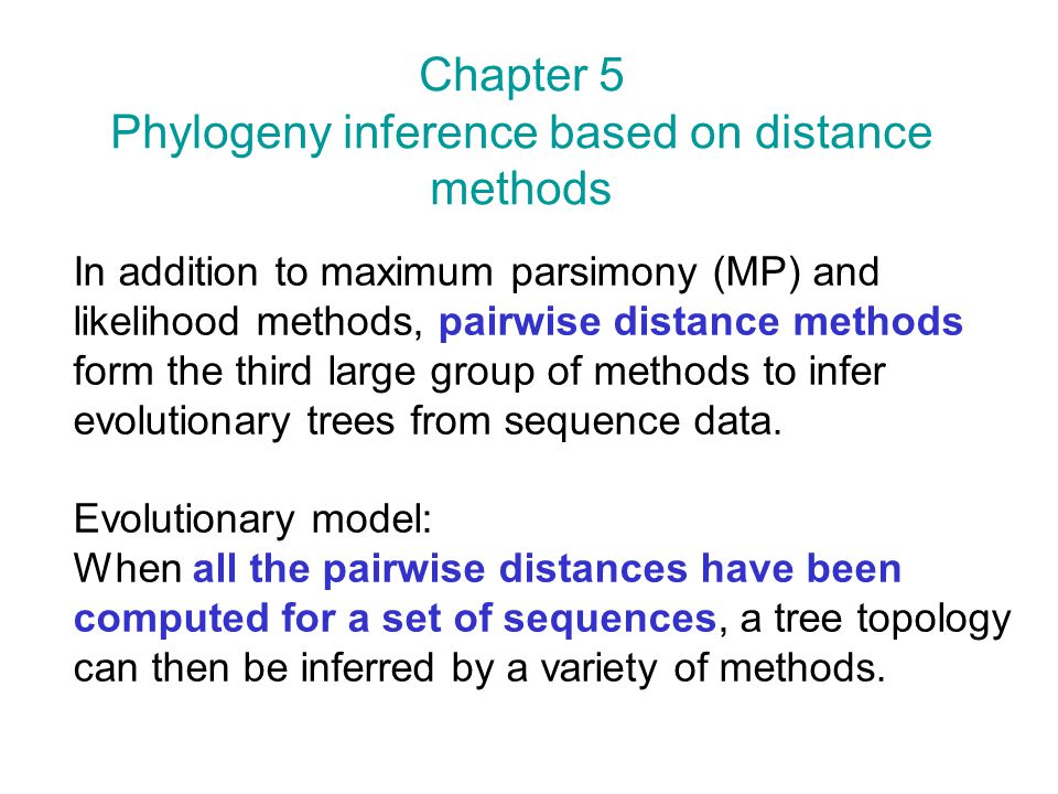 In addition to maximum parsimony (MP) and likelihood methods, pairwise distance methods form the third large group of methods to infer evolutionary trees from sequence data.