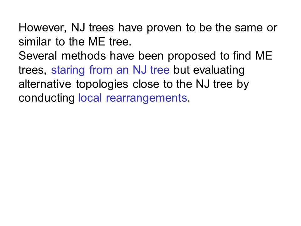 However, NJ trees have proven to be the same or similar to the ME tree.