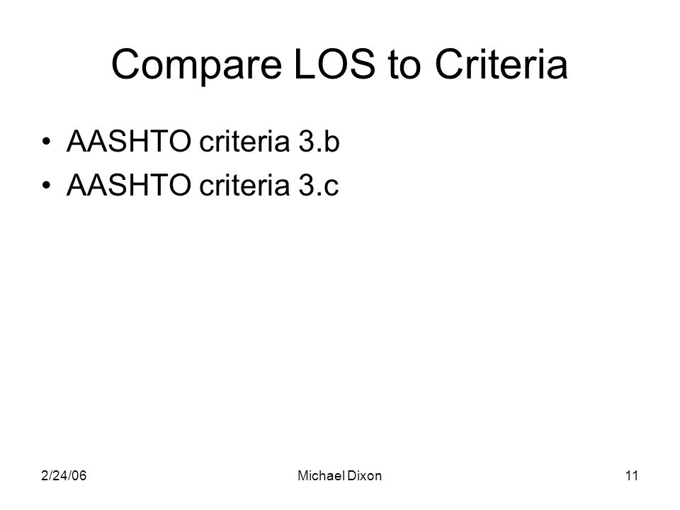 2/24/06Michael Dixon11 Compare LOS to Criteria AASHTO criteria 3.b AASHTO criteria 3.c
