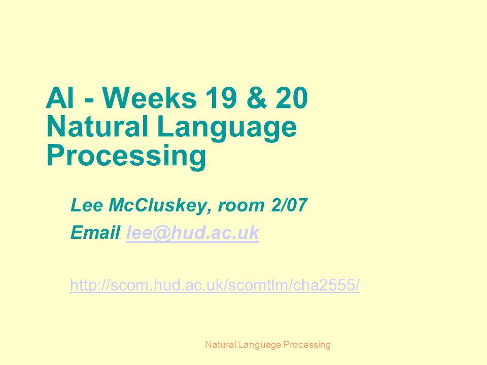 Natural Language Processing AI - Weeks 19 & 20 Natural Language Processing Lee McCluskey, room 2/07