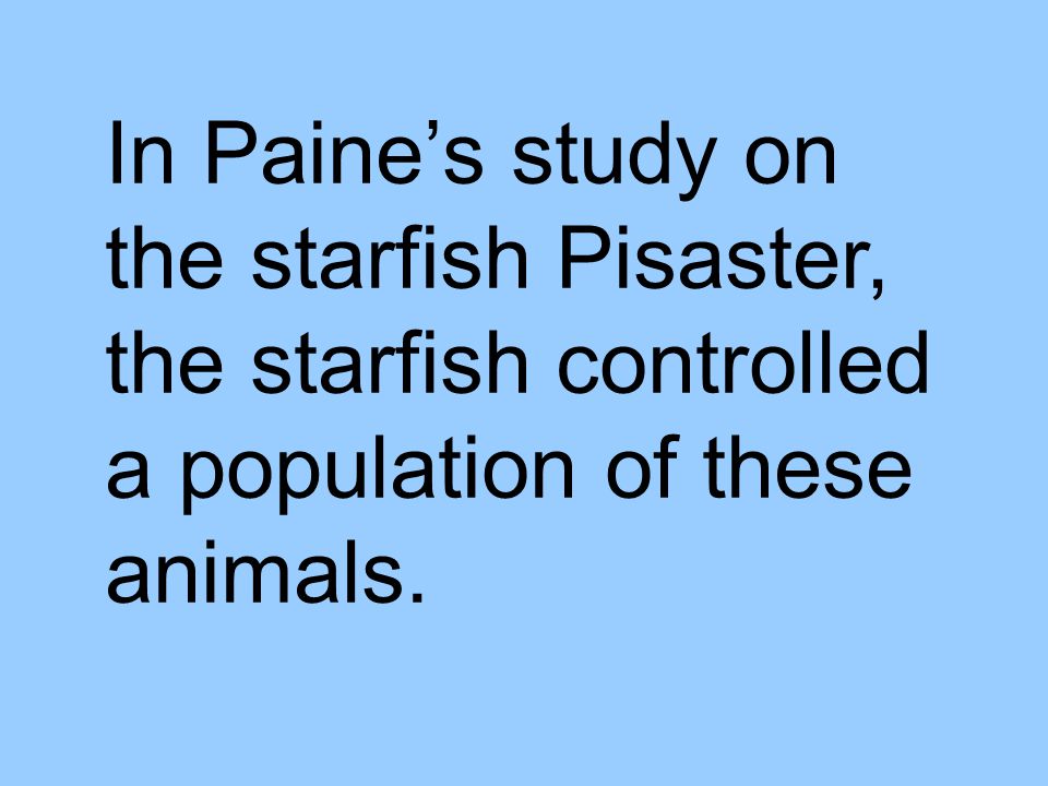 In Paine’s study on the starfish Pisaster, the starfish controlled a population of these animals.
