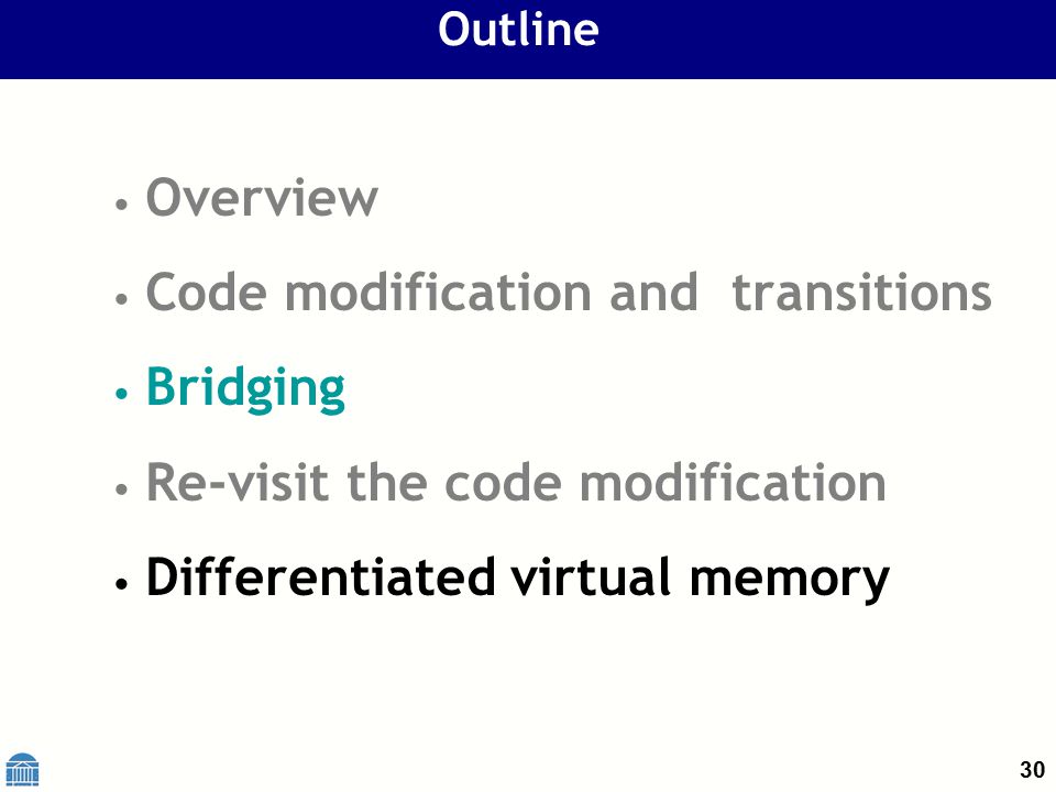 30 Outline Overview Code modification and transitions Bridging Re-visit the code modification Differentiated virtual memory