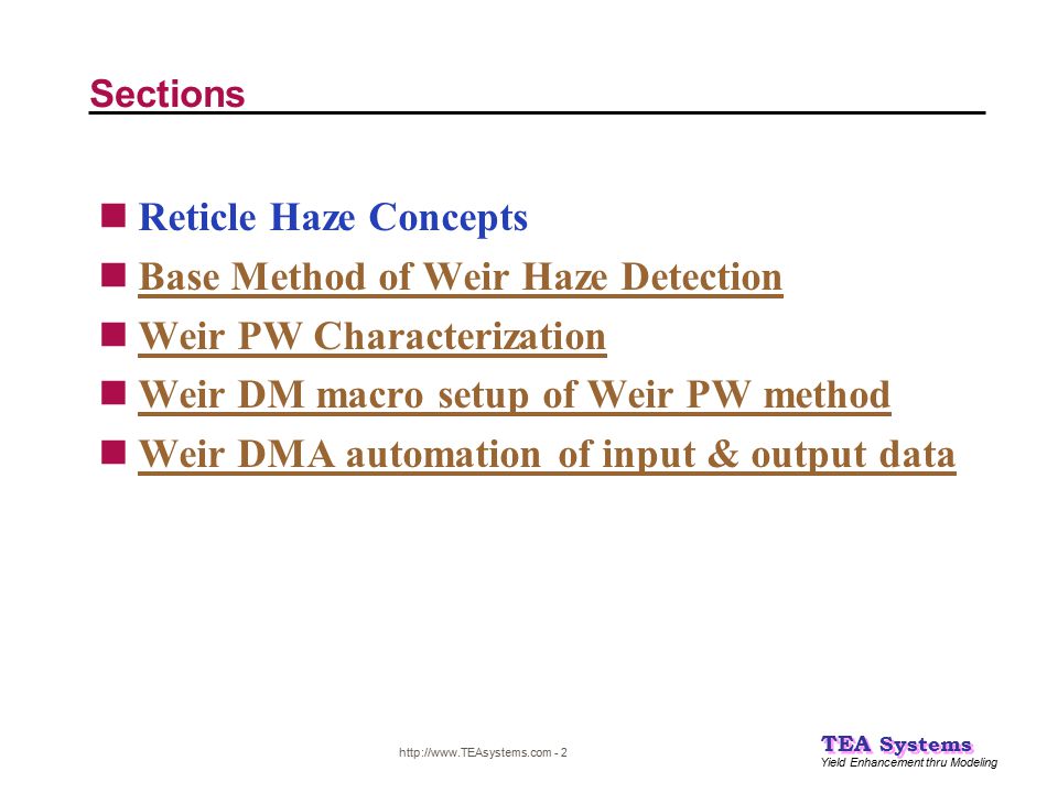Yield Enhancement thru Modeling TEA Systems Sections Reticle Haze Concepts Base Method of Weir Haze Detection Weir PW Characterization Weir DM macro setup of Weir PW method Weir DMA automation of input & output data