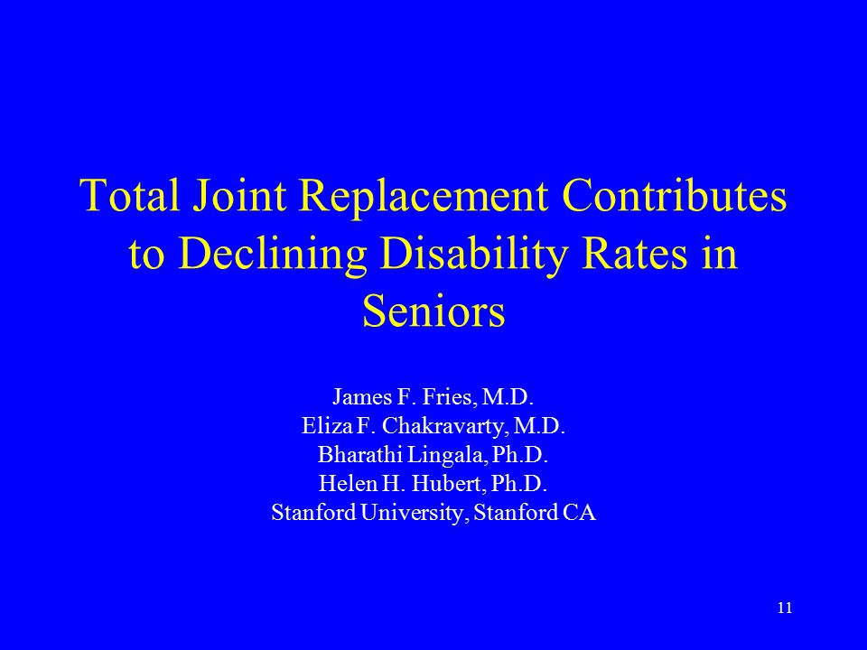 11 Total Joint Replacement Contributes to Declining Disability Rates in Seniors James F.
