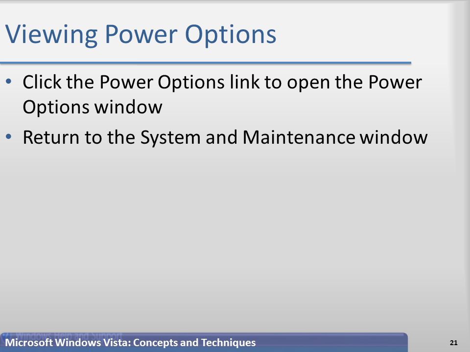 Viewing Power Options Click the Power Options link to open the Power Options window Return to the System and Maintenance window 21 Microsoft Windows Vista: Concepts and Techniques