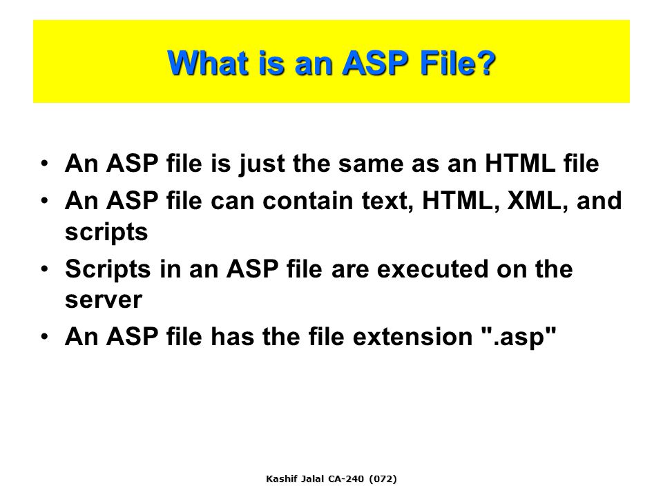 Kashif Jalal CA-240 (072) What is an ASP File.