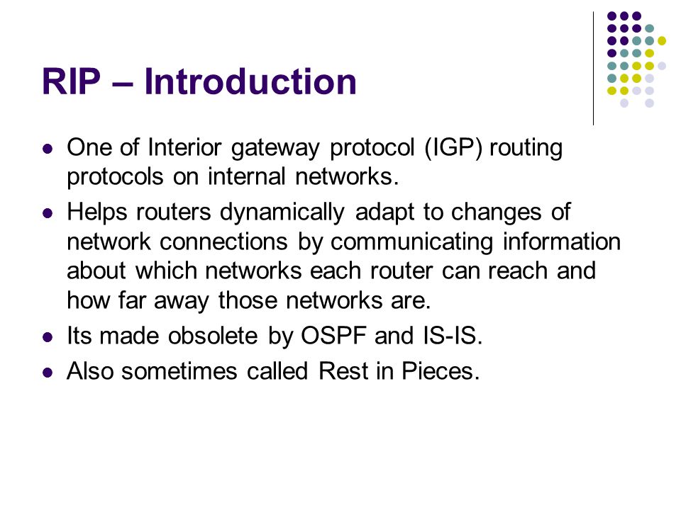 RIP – Introduction One of Interior gateway protocol (IGP) routing protocols on internal networks.
