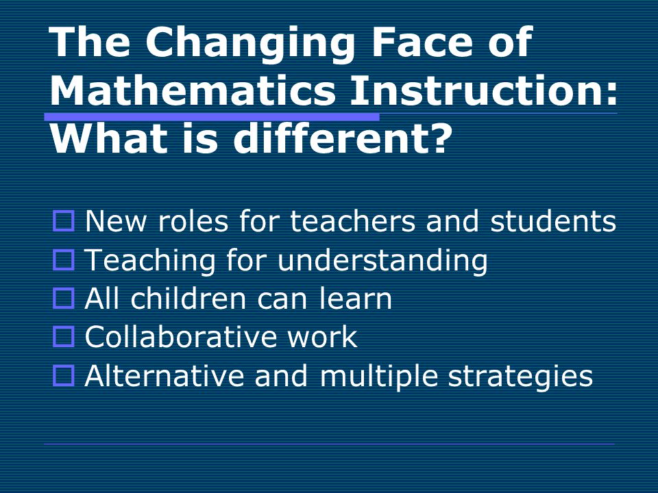 The Changing Face of Mathematics Instruction: What is different.