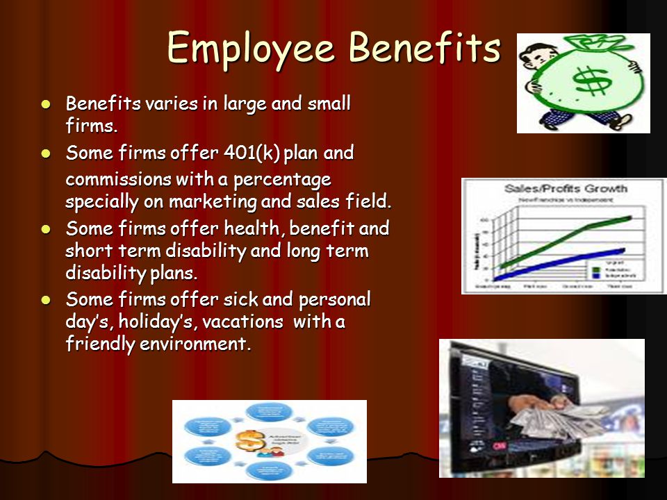 Employee Benefits Benefits varies in large and small firms.