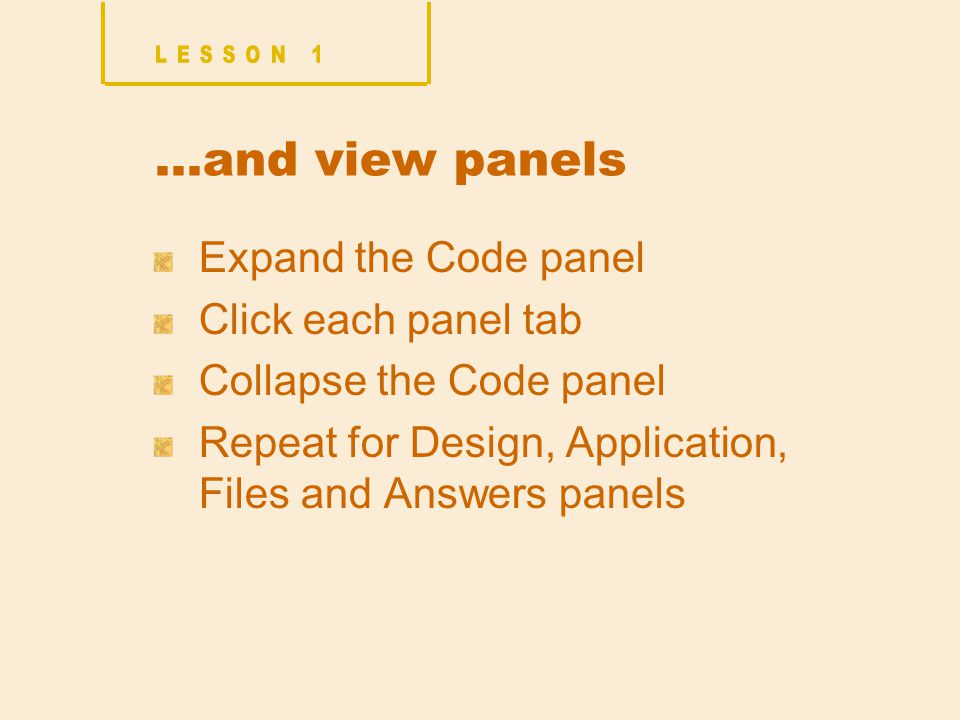 …and view panels Expand the Code panel Click each panel tab Collapse the Code panel Repeat for Design, Application, Files and Answers panels