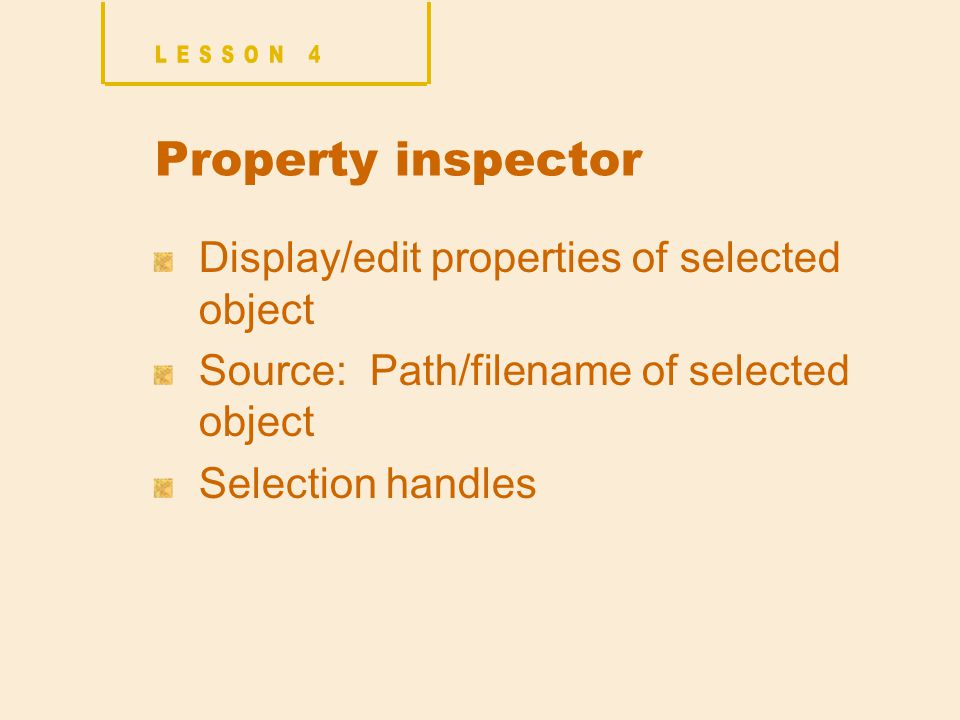 Property inspector Display/edit properties of selected object Source: Path/filename of selected object Selection handles