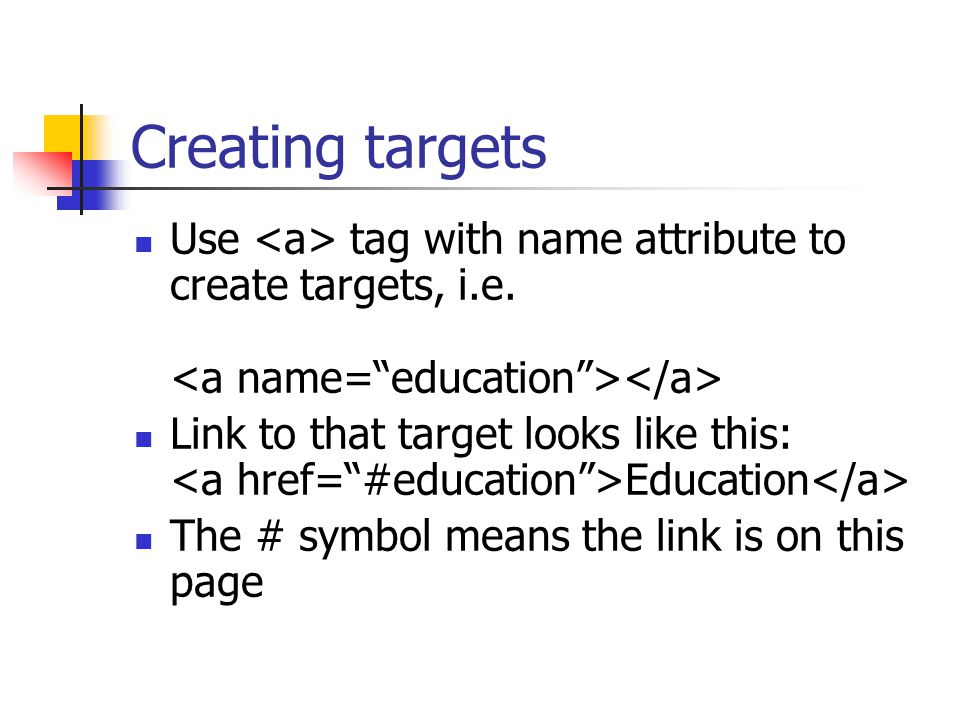 Creating targets Use tag with name attribute to create targets, i.e.