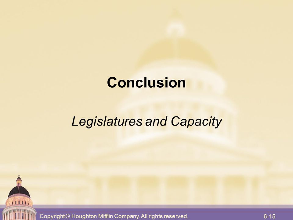 Legislatures and Capacity Conclusion Copyright © Houghton Mifflin Company.