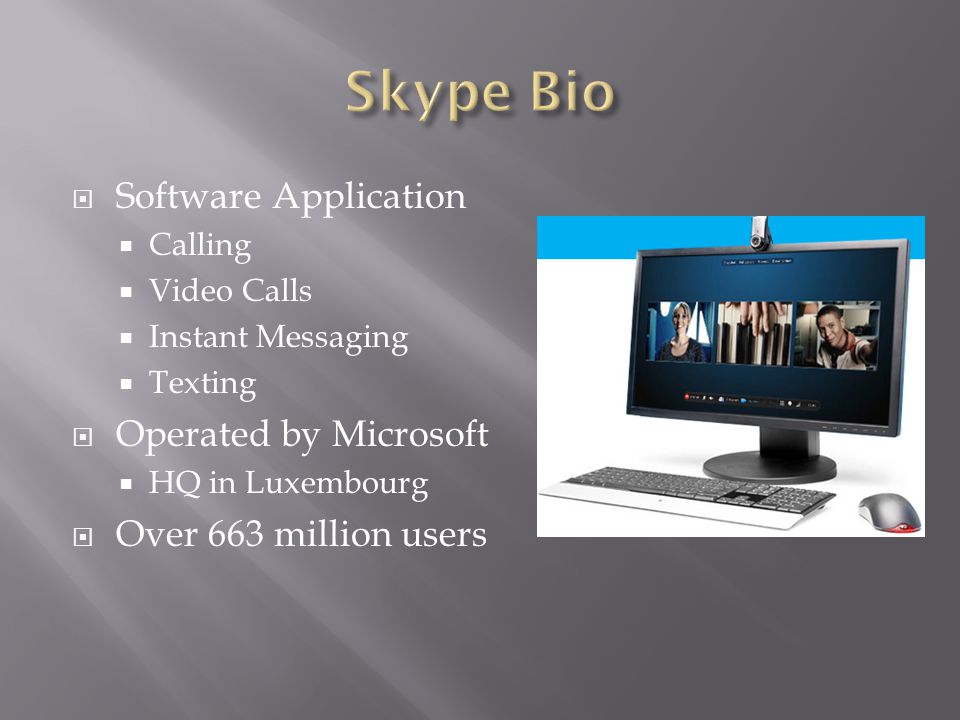  Software Application  Calling  Video Calls  Instant Messaging  Texting  Operated by Microsoft  HQ in Luxembourg  Over 663 million users