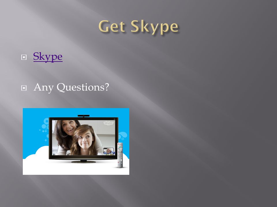  Skype Skype  Any Questions