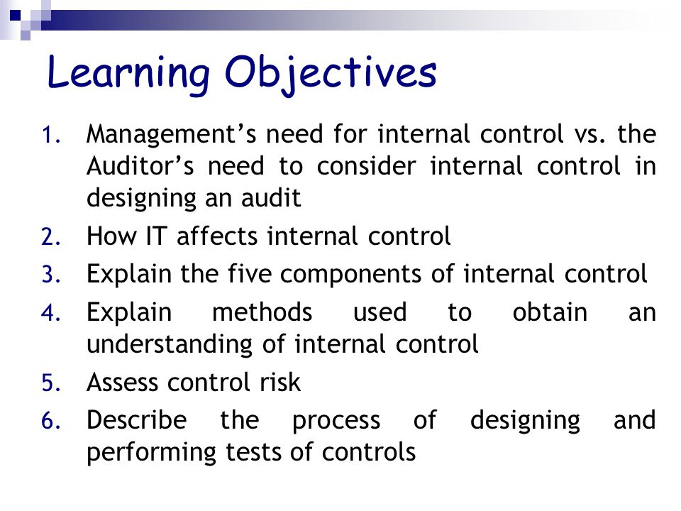 Learning Objectives 1. Management’s need for internal control vs.