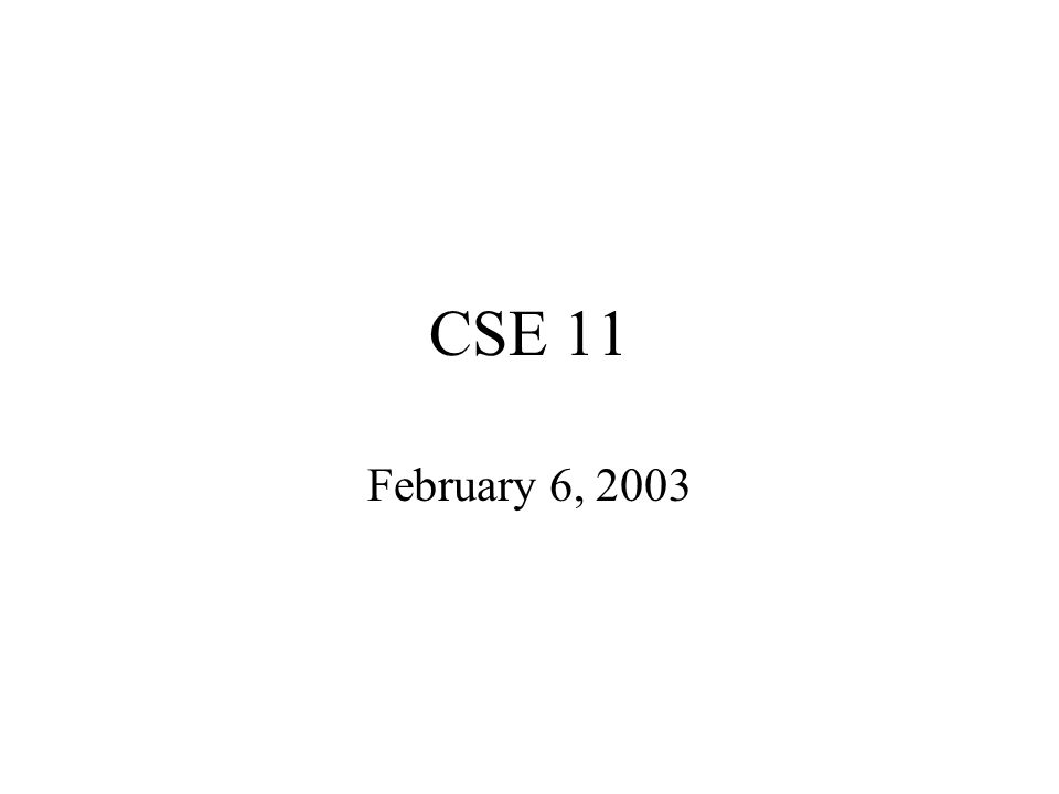 CSE 11 February 6, © 2003 Walter Savitch These slides are for the