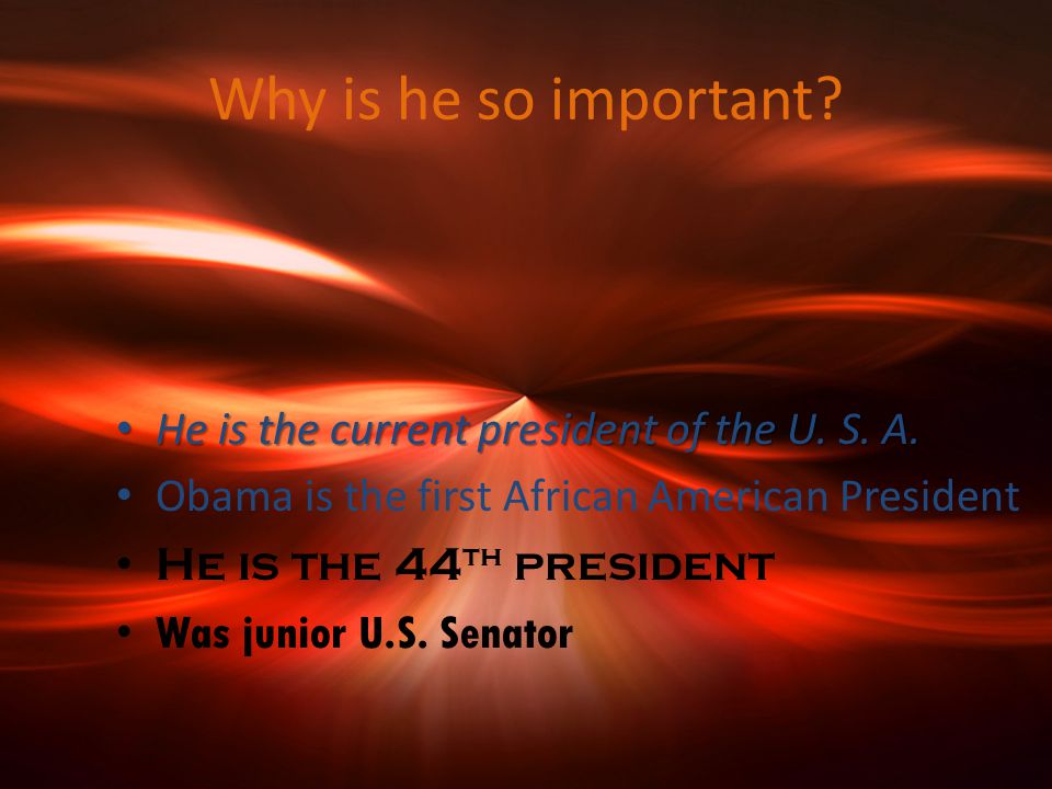 Why is he so important. He is the current president of the U.