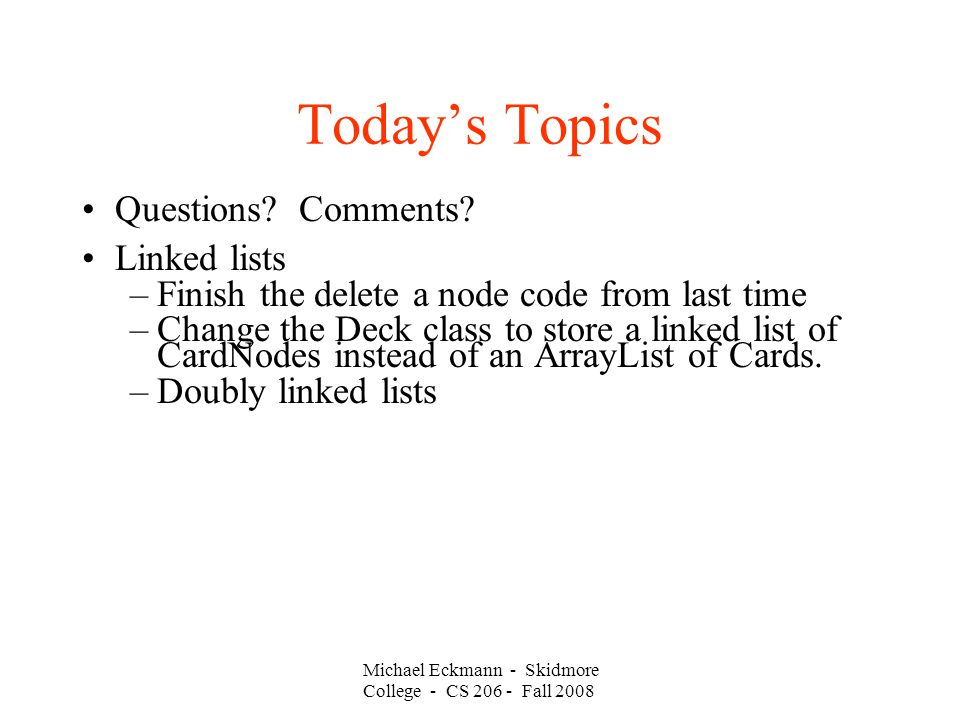 Michael Eckmann - Skidmore College - CS Fall 2008 Today’s Topics Questions.