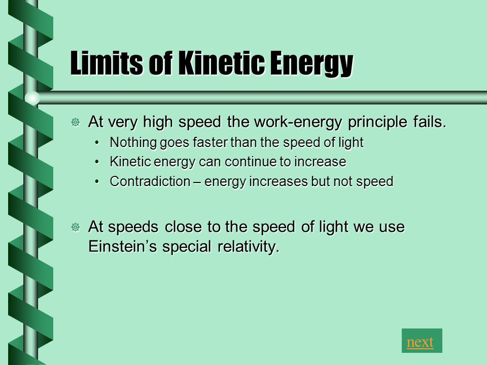 Limits of Kinetic Energy  At very high speed the work-energy principle fails.