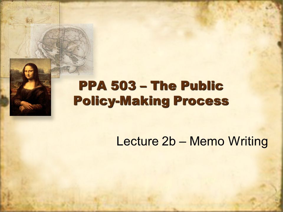 PPA 503 – The Public Policy-Making Process Lecture 2b – Memo Writing