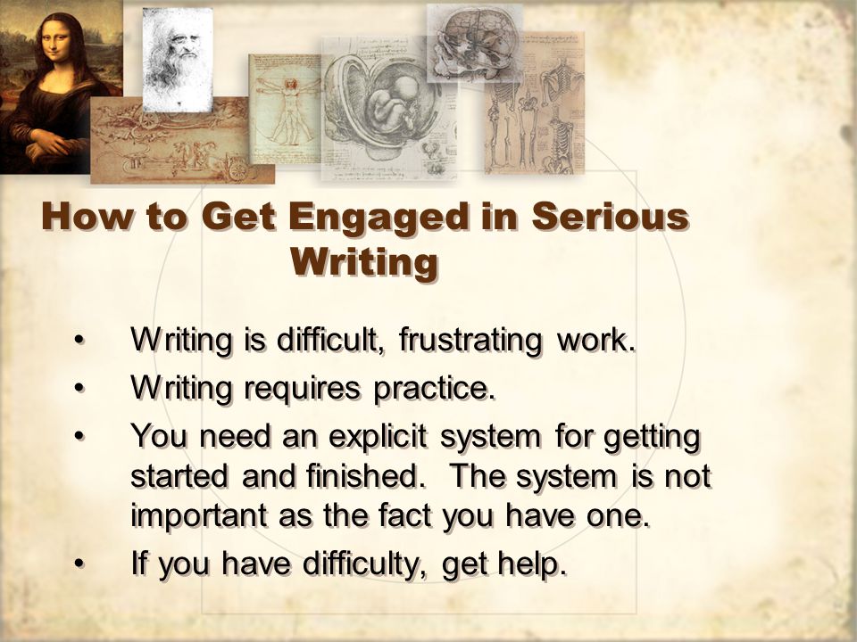 How to Get Engaged in Serious Writing Writing is difficult, frustrating work.