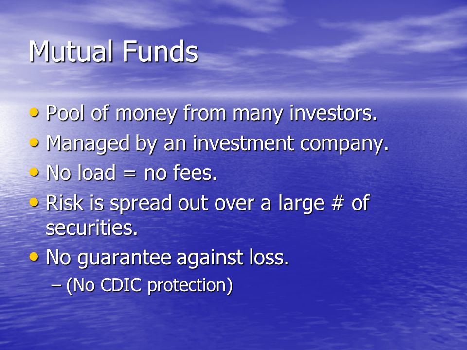 Mutual Funds Pool of money from many investors. Pool of money from many investors.