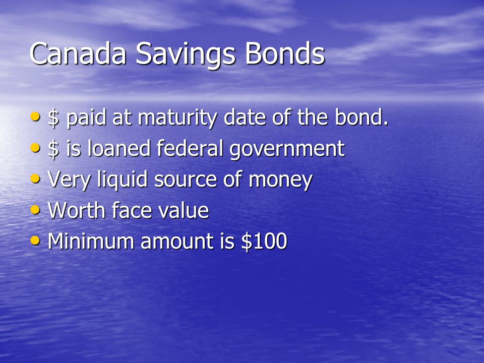 Canada Savings Bonds $ paid at maturity date of the bond.