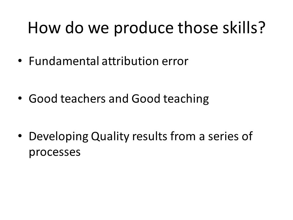 How do we produce those skills.