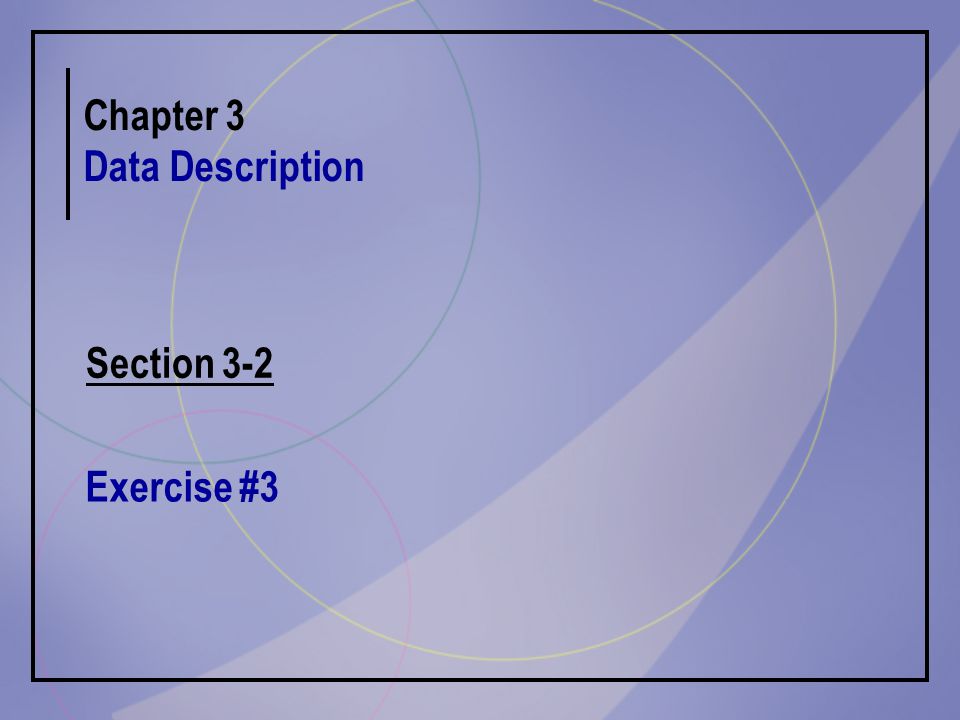 Chapter 3 Data Description Section 3-2 Exercise #3
