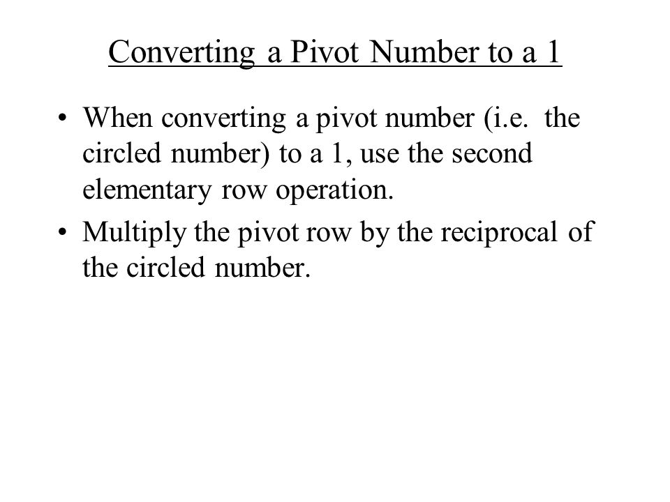 Converting a Pivot Number to a 1 When converting a pivot number (i.e.