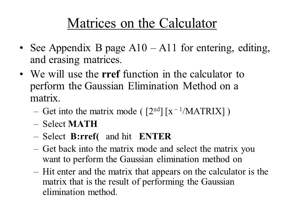 Matrices on the Calculator See Appendix B page A10 – A11 for entering, editing, and erasing matrices.