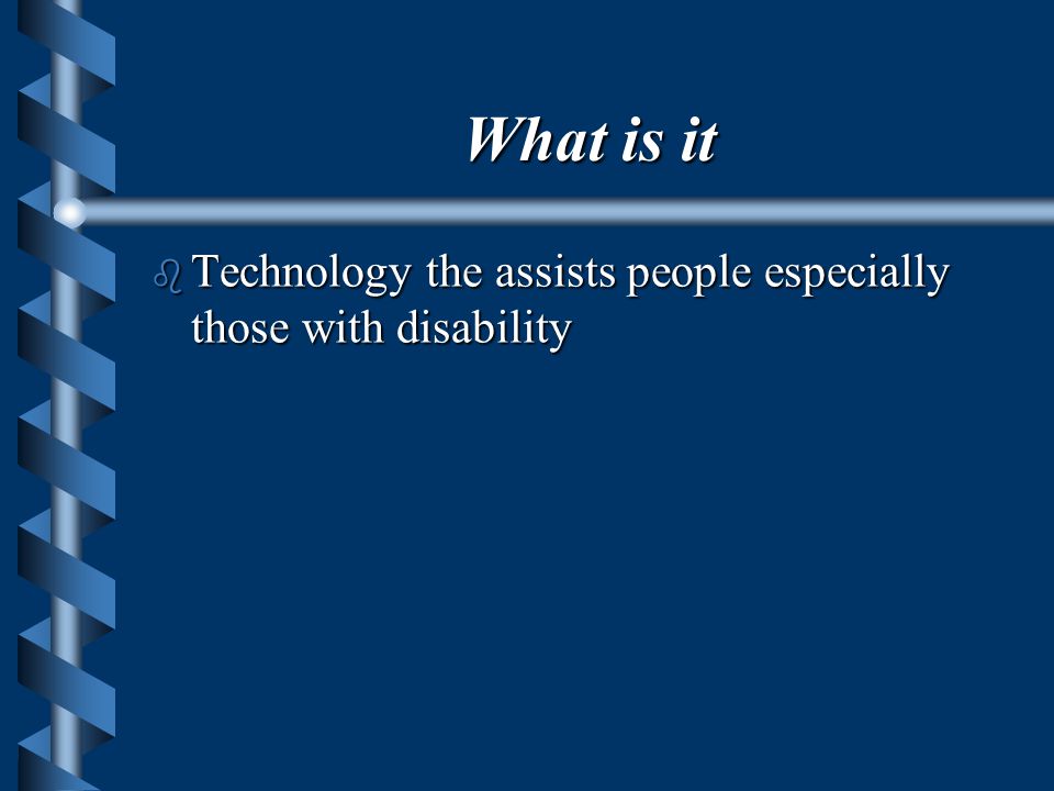 What is it b Technology the assists people especially those with disability