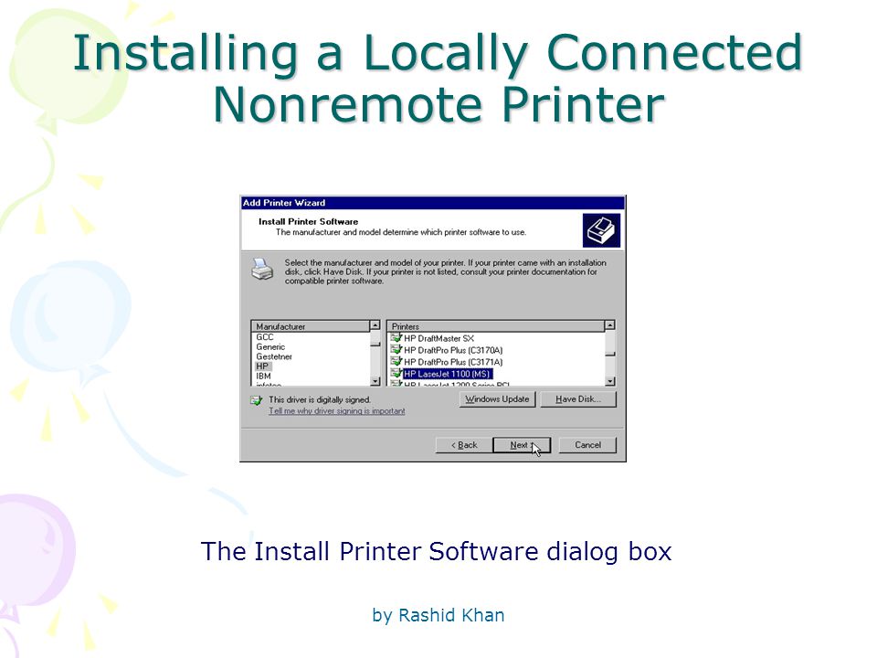 by Rashid Khan Installing a Locally Connected Nonremote Printer The Install Printer Software dialog box