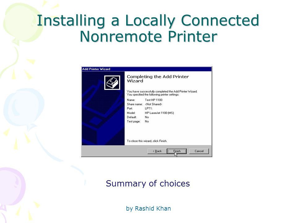 by Rashid Khan Installing a Locally Connected Nonremote Printer Summary of choices